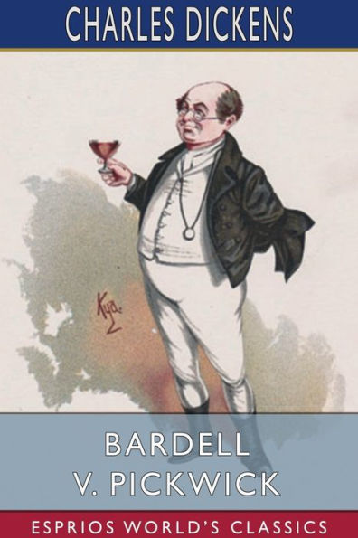 Bardell v. Pickwick (Esprios Classics): Edited by Percy Fitzgerald
