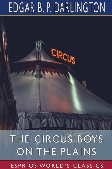 The Circus Boys on the Plains (Esprios Classics): or, The Young Advance Agents Ahead of the Show