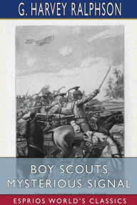 Title: Boy Scouts Mysterious Signal (Esprios Classics): or, Perils of the Black Bear Patrol, Author: G Harvey Ralphson