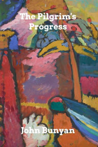 Title: The Pilgrim's Progress: from This World, to That Which Is to Come, Author: John Bunyan