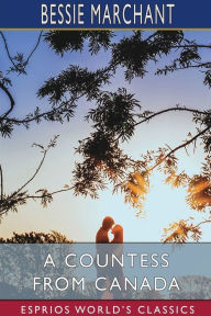 Title: A Countess from Canada (Esprios Classics): A Story of Life in the Backwoods, Author: Bessie Marchant