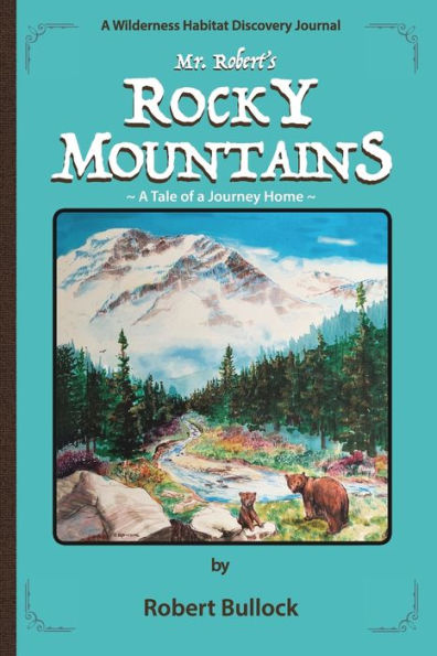 Mr. Robert's Rocky Mountains: A Tale of a Journey Home