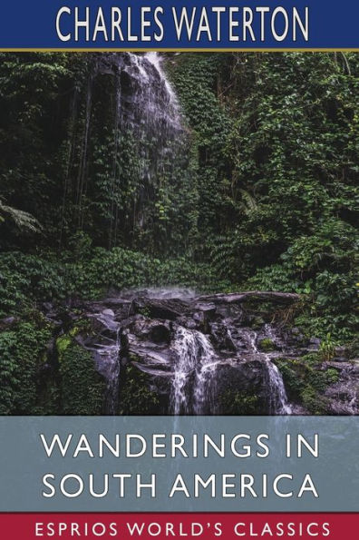 Wanderings in South America (Esprios Classics)