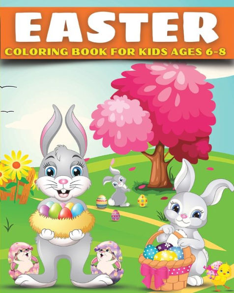 Easter Coloring Book for Kids Ages 6-8: Easter Gift Bunny Egg Chicken Coloring Book for Kids Boys Girls Ages 6-8