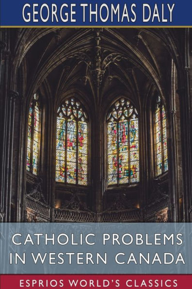 Catholic Problems in Western Canada (Esprios Classics)