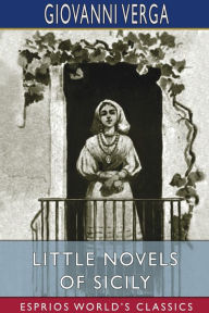 Title: Little Novels of Sicily (Esprios Classics): Translated by D. H. Lawrence, Author: Giovanni Verga