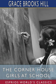 Title: The Corner House Girls at School (Esprios Classics): Illustrated by R. Emmett Owen, Author: Grace Brooks Hill
