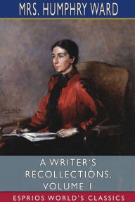 Title: A Writer's Recollections, Volume 1 (Esprios Classics), Author: Humphry Ward