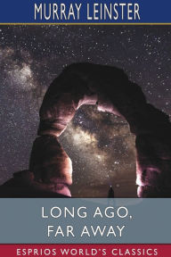 Title: Long Ago, Far Away (Esprios Classics), Author: Murray Leinster