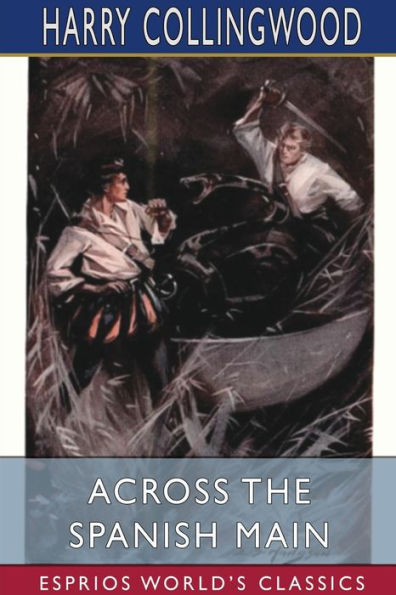 Across the Spanish Main (Esprios Classics): Illustrated by W. Rainey