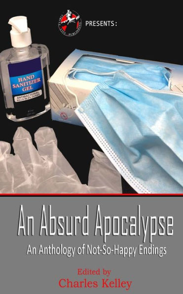 An Absurd Apocalypse: An Anthology of Not-So-Happy Endings