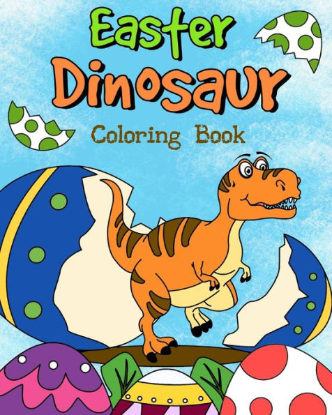 Easter Dinosaur Coloring Book: Coloring Book for Kids, Easter Egg Hunt Coloring, Easter Gift for Kid