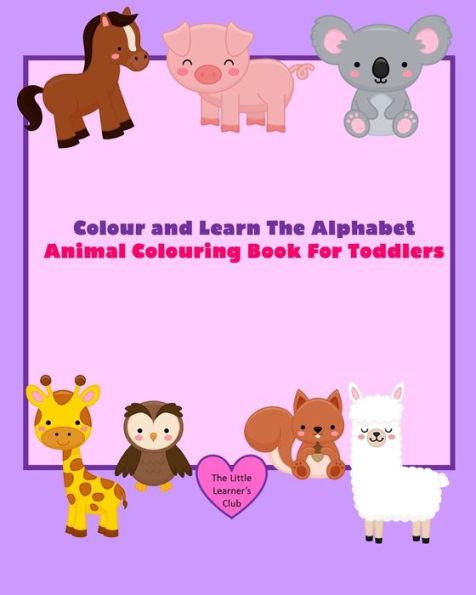 Colour and Learn The Alphabet - Animal Colouring Book For Toddlers