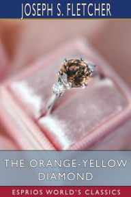 Title: The Orange-Yellow Diamond (Esprios Classics), Author: Joseph S Fletcher