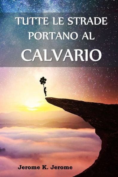 Tutte le Strade Portano al Calvario: All Roads Lead to Calvary, Italian edition