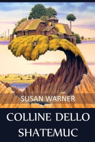 Title: Colline dello Shatemuc: Hills of the Shatemuc, Italian edition, Author: Susan Warner