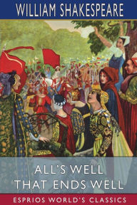 Title: All's Well That Ends Well (Esprios Classics), Author: William Shakespeare