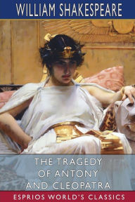 Title: The Tragedy of Antony and Cleopatra (Esprios Classics), Author: William Shakespeare