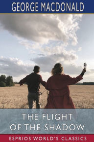 Title: The Flight of the Shadow (Esprios Classics), Author: George MacDonald