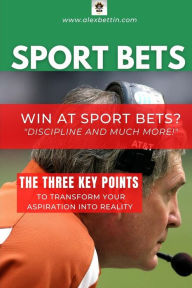 Title: SPORT BETS Win at Sport Bets-Discipline and Much more!, Author: Alexbettin