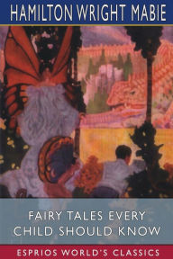 Title: Fairy Tales Every Child Should Know (Esprios Classics), Author: Hamilton Wright Mabie