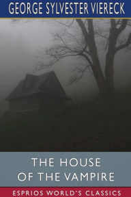 Title: The House of the Vampire (Esprios Classics), Author: George Sylvester Viereck