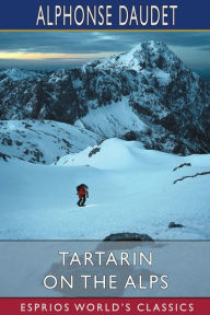 Title: Tartarin on the Alps (Esprios Classics), Author: Alphonse Daudet