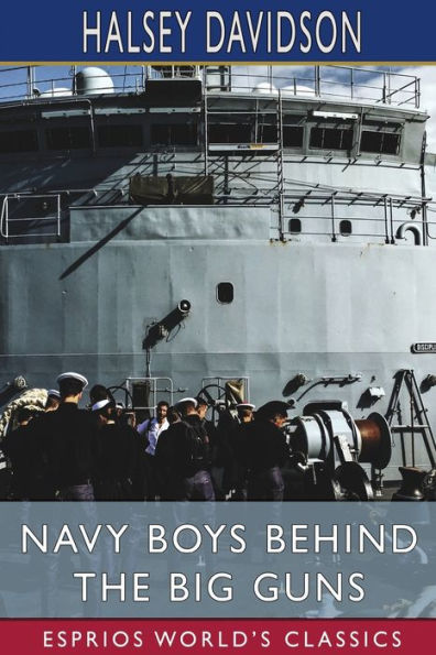 Navy Boys Behind the Big Guns (Esprios Classics): or, Sinking the German U-Boats