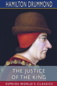 Title: The Justice of the King (Esprios Classics), Author: Hamilton Drummond