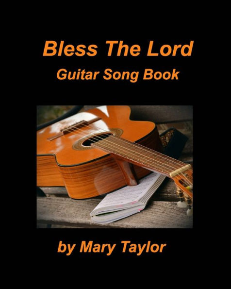 Bless The Lord Guitar Song Book: Guitar Chords lead Sheets Praise Worship Music Songs Church