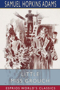 Title: Little Miss Grouch (Esprios Classics), Author: Samuel Hopkins Adams
