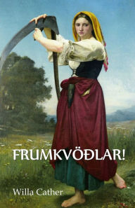 Title: O Frumkvöðlar!: O Pioneers!, Icelandic edition, Author: Willa Cather