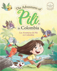 Title: The Adventures of Pili in Colombia. Dual Language Books for Children ( Bilingual English - Spanish ) Cuento en espaï¿½ol: Little Explorer, Big World, Author: Kike Calvo