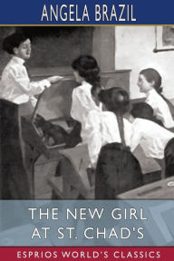 Title: The New Girl at St. Chad's (Esprios Classics): Illustrated by John Campbell, Author: Angela Brazil