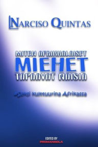 Title: MITEN AFRIKAlaiset MIEHET TAPAAVAT NAISIA - Narciso Quintas: Kuinka afrikkalaiset miehet tapaavat naisia, Author: Narciso Quintas