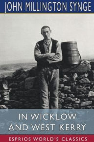 Title: In Wicklow and West Kerry (Esprios Classics), Author: John Millington Synge