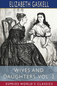 Wives and Daughters, Vol. 2 (Esprios Classics): An Every-Day Story.