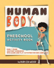 Title: Human Body Preschool Activity Book: Early Years Anatomy Workbook for Kids Ages 3-5 (mazes, coloring and more), Author: Ruby Z Wood