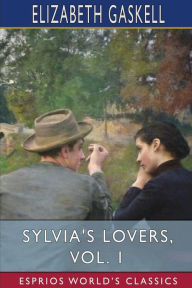 Title: Sylvia's Lovers, Vol. 1 (Esprios Classics), Author: Elizabeth Gaskell