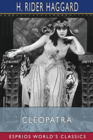 Title: Cleopatra (Esprios Classics), Author: H. Rider Haggard