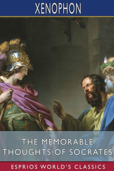 The Memorable Thoughts of Socrates (Esprios Classics): Translated by Edward Bysshe