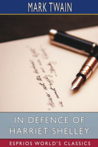 Title: In Defence of Harriet Shelley (Esprios Classics), Author: Mark Twain