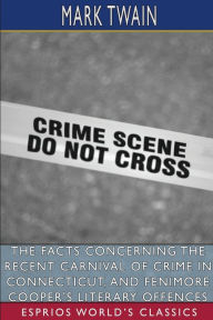 Title: The Facts Concerning the Recent Carnival of Crime in Connecticut, and Fenimore Cooper's Literary Offences (Esprios Clas, Author: Mark Twain