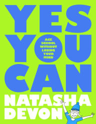 Title: Yes You Can - Ace School Without Losing Your Mind, Author: Natasha Devon