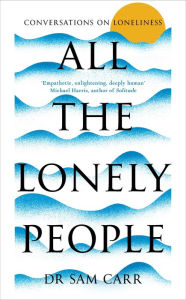 All the Lonely People: Conversations on Loneliness