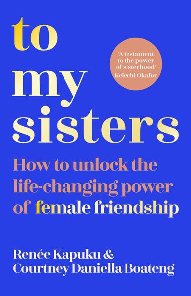 To My Sisters: A Guide to Building Lifelong Friendships