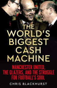 English books downloading The World's Biggest Cash Machine: Manchester United, the Glazers, and the Struggle for Football's Soul 9781035011179 in English iBook