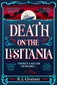 Title: Death on the Lusitania: An Agatha Christie-Inspired WW1 Mystery on a Luxury Ocean Liner, Author: R. L. Graham