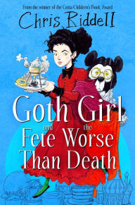 Title: Goth Girl and the Fete Worse Than Death, Author: Chris Riddell