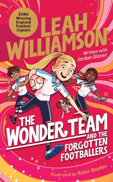 The Wonder Team and the Forgotten Footballers: A time-twisting adventure from the captain of the Euro-winning Lionesses!